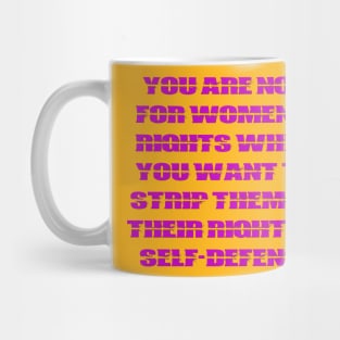 You are Not for Women's Rights When You Strip Them of Their Right to Self-Defense Mug